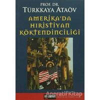 Amerika’da Hıristiyan Köktendinciliği - Türkkaya Ataöv - İleri Yayınları