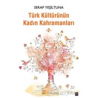 Türk Kültürünün Kadın Kahramanları - 2 - Serap Yeşiltuna - İleri Yayınları