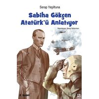 Sabiha Gökçen Atatürk’ü Anlatıyor - Serap Yeşiltuna - İleri Yayınları