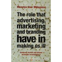 The Role That Advertising Marketing and Branding Have in Making Us İll