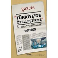 Türkiye’de Özelleştirme ve Medya Yansımaları - Ragıp Bingöl - Kadim Yayınları