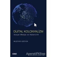 Dijital Kolonyalizm - Mustafa Böyük - Çizgi Kitabevi Yayınları
