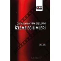 Orta Asya’da Türk Dizilerini İzleme Eğilimleri - İrfan Arıkan - Eğitim Yayınevi - Bilimsel Eserler