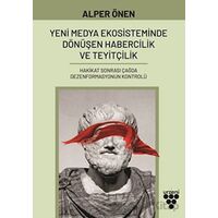 Yeni Medya Ekosisteminde Dönüşen Habercilik ve Teyitçilik - Alper Önen - Urzeni Yayıncılık