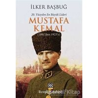 20. Yüzyılın En Büyük Lideri: Mustafa Kemal - İlker Başbuğ - Remzi Kitabevi