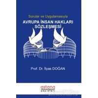 Sorular ve Uygulamasıyla Avrupa İnsan Hakları Sözleşmesi - İlyas Doğan - Astana Yayınları