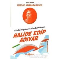 Türk Edebiyatının Kadın Kahramanı: Halide Edip Adıvar - Edebiyat Kahramanlarımız 4
