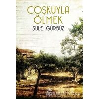 Coşkuyla Ölmek - Şule Gürbüz - İletişim Yayınevi