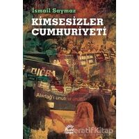 Kimsesizler Cumhuriyeti - İsmail Saymaz - İletişim Yayınevi