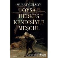 Oysa Herkes Kendisiyle Meşgul - Murat Gülsoy - Can Yayınları