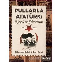 Pullarla Atatürk: Hayatı ve Mücadelesi (1881-1938) - Süleyman Bulut - Can Yayınları
