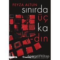 Sınırda Üç Kadın - Feyza Altun - İnkılap Kitabevi
