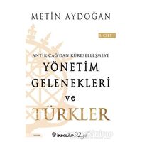 Antik Çağdan Küreselleşmeye Yönetim Gelenekleri ve Türkler Cilt 1 - Metin Aydoğan - İnkılap Kitabevi