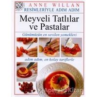 Resimleriyle Adım Adım Meyveli Tatlılar ve Pastalar - Anne Willan - Remzi Kitabevi