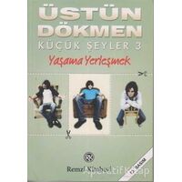 Yaşama Yerleşmek - Küçük Şeyler 3 - Üstün Dökmen - Remzi Kitabevi