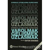 Evrenle Uyumlaşma Sürecinde Varolmak, Gelişmek, Uzlaşmak - Üstün Dökmen - Remzi Kitabevi