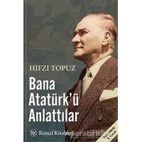 Bana Atatürk’ü Anlattılar - Hıfzı Topuz - Remzi Kitabevi