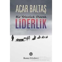 Bir Yolculuk Olarak Liderlik - Acar Baltaş - Remzi Kitabevi