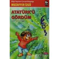 Atatürk’ü Gördüm Ben Çocukken 1 - Muzaffer İzgü - Bilgi Yayınevi