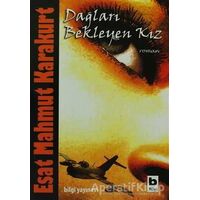 Dağları Bekleyen Kız - Esat Mahmut Karakurt - Bilgi Yayınevi