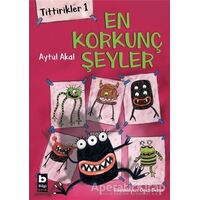 Tittirikler 1 - En Korkunç Şeyler - Aytül Akal - Bilgi Yayınevi