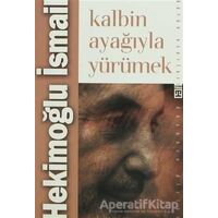 Kalbin Ayağıyla Yürümek - Hekimoğlu İsmail - Timaş Yayınları