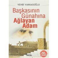 Başkasının Günahına Ağlayan Adam - Vehbi Vakkasoğlu - Nesil Yayınları