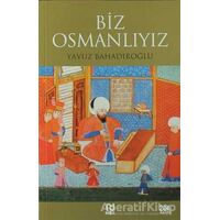 Biz Osmanlıyız - Yavuz Bahadıroğlu - Nesil Yayınları