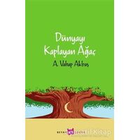 Dünyayı Kaplayan Ağaç - A. Vahap Akbaş - Beyan Yayınları