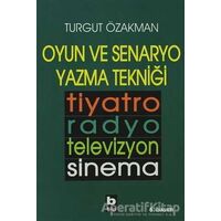 Oyun ve Senaryo Yazma Tekniği Tiyatro, Radyo, Televizyon, Sinema - Turgut Özakman - Bilgi Yayınevi