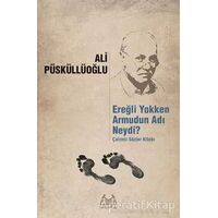 Ereğli Yokken Armudun Adı Neydi? - Ali Püsküllüoğlu - Arkadaş Yayınları