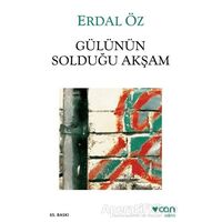 Gülünün Solduğu Akşam - Erdal Öz - Can Yayınları