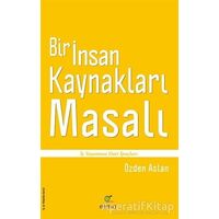 Bir İnsan Kaynakları Masalı - Özden Aslan - ELMA Yayınevi