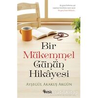 Bir Mükemmel Günün Hikayesi - Ayşegül Akakuş Akgün - Nesil Yayınları