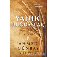 Yanık Buğdaylar - Ahmed Günbay Yıldız - Timaş Yayınları