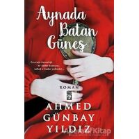 Aynada Batan Güneş - Ahmed Günbay Yıldız - Timaş Yayınları