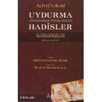 Uydurma Olduğunda İttifak Edilen Hadisler - Aliyyül-Kari - İnkılab Yayınları