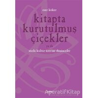 Kitapta Kurutulmuş Çiçekler Ya da Sözlü Kültür Üzerine Düşünmek - Eser Köker - Dipnot Yayınları