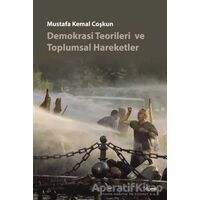 Demokrasi Teorileri ve Toplumsal Hareketler - Mustafa Kemal Coşkun - Dipnot Yayınları