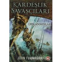 Kardeşlik Savaşçıları 1 - Dışlanmışlar - John Flanagan - Beyaz Balina Yayınları