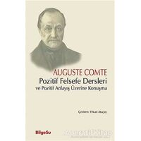 Pozitif Felsefe Dersleri ve Pozitif Anlayış Üzerine Konuşma - Auguste Comte - BilgeSu Yayıncılık