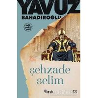 Şehzade Selim - Yavuz Bahadıroğlu - Nesil Yayınları