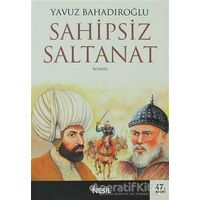 Sahipsiz Saltanat - Yavuz Bahadıroğlu - Nesil Yayınları