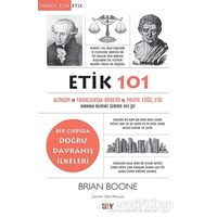 Etik 101 - Altruizm ve Faydacılıktan Biyoetik ve Politik Etiğe - Brian Boone - Say Yayınları