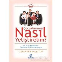 Çocuklarımızı Nasıl Yetiştirelim? - Gazanfer Sanlıtop - Hayat Yayınları