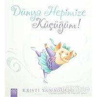 Dünya Hepimize Küçüğüm! - Kristi Yamaguchi - 1001 Çiçek Kitaplar