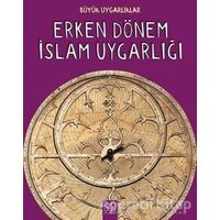 Büyük Uygarlıklar - Erken Dönem İslam Uygarlığı - Tracey Kelly - 1001 Çiçek Kitaplar