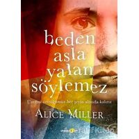 Beden Asla Yalan Söylemez - Alice Miller - Okuyan Us Yayınları