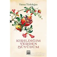 Kırıldığım Yerden Büyüdüm - Fatma Türkdoğan - Anatolia Kitap