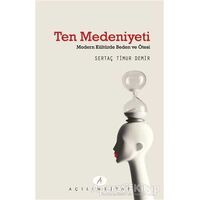 Ten Medeniyeti - Sertaç Timur Demir - Açılım Kitap